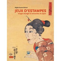 Jeux d'estampes : images étranges et amusantes du Japon Brigitte Koyama-Richard Nouvelles éditions Scala