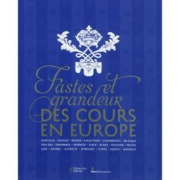 Fastes et grandeur des cours en Europe catherine arminjon, collectif Skira-Flammarion, Grimaldi Forum