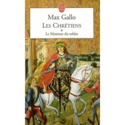 Les chrétiens. Vol. 1. Le manteau du soldat Max Gallo Le Livre de poche
