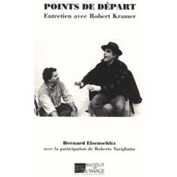 Points de départ : entretien avec Robert Kramer Robert Kramer, Bernard Eisenschitz Institut de l'image
