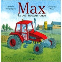 Max, le petit tracteur rouge Laurence Bourguignon, Dominique Maes Mijade