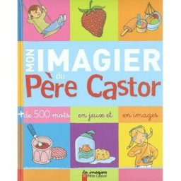 Mon imagier du Père Castor : plus de 500 mots en jeux et en images Magdalena Guirao-Jullien, Madeleine Brunelet, Michel Boucher Père Castor-Flammarion