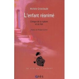L'enfant réanimé : clinique de la rupture et du lien michèle grosclaude, rirette-esther brochard, nicole danesi, collectif, philippe gutton Erès