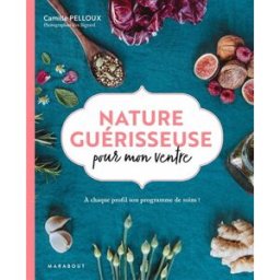 Nature guérisseuse pour mon ventre : à chaque profil son programme de soins ! Camille Pelloux Marabout