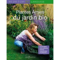 Plantes amies du jardin bio : increvables, anti-pollution, sobres, insecticides, fortifiantes... Bénédicte Boudassou Larousse