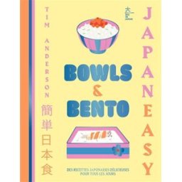 Bowls & bento : Japan easy : des recettes japonaises simples et délicieuses pour tous les jours Tim Anderson Hachette Pratique
