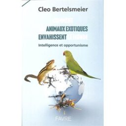 Comment les animaux exotiques envahissent le monde : intelligence et opportunisme Cleo Bertelsmeier Favre