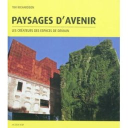 Paysages d'avenir : les créateurs des espaces de demain Tim Richardson Actes Sud