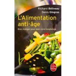 L'alimentation anti-âge : bien manger pour bien vivre longtemps Richard Béliveau, Denis Gingras Le Livre de poche
