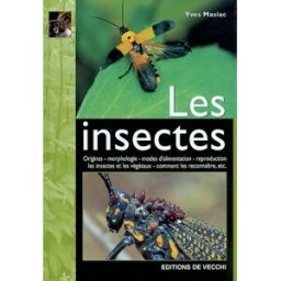 Les insectes : origines, morphologie, modes d'alimentation, reproduction, les insectes et les végéta Yves Masiac De Vecchi