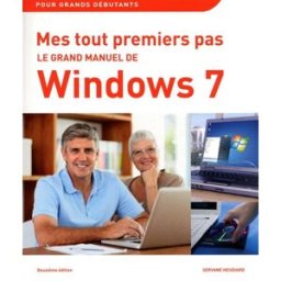 Mes tout premiers pas : le grand manuel de Windows 7 : pour grands débutants Servane Heudiard First interactive