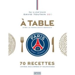 A table avec le Paris Saint-Germain : 70 recettes variées, équilibrées et gourmandes David Toutain Amphora