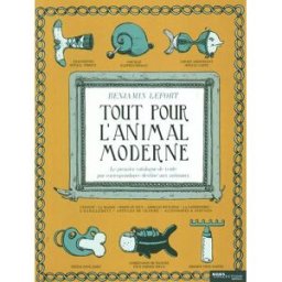 Tout pour l'animal moderne : le premier catalogue de vente par correspondance destiné aux animaux Benjamin Lefort Hors collection
