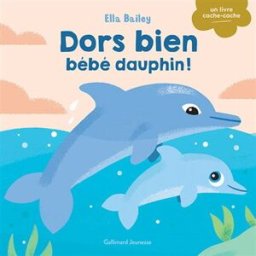Dors bien bébé dauphin ! Ella Bailey Gallimard-Jeunesse