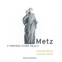 Metz : portrait d'une ville Suzanne Braun, Jacques Hampé Serpenoise