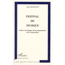 Festival de musique : analyse sociologique de la programmation et de l'organisation Julien Besançon L'Harmattan