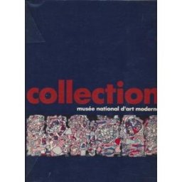 La Collection du Musée national d'art moderne collectif Ed. du Centre Pompidou