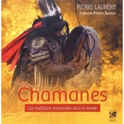 Chamanes : les traditions ancestrales dans le monde Pierre Laurent Véga