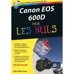 Canon EOS 600 D pour les nuls Julie Adair King First interactive