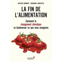 La fin de l'alimentation : comment le changement climatique va bouleverser ce que nous mangeons Wilfried Bommert, Marianne Landzettel La librairie Vuibert