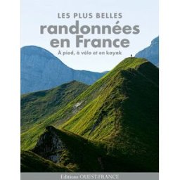 Les plus belles randonnées en France : à pied, à vélo et en kayak Michel Bonduelle, Jacqueline Cantaloube, Jean-Yves Grégoire Ouest-France