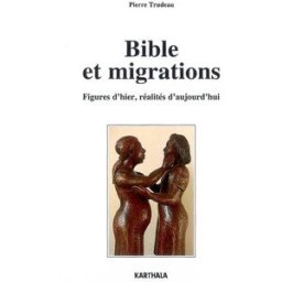 Bible et migrations : figures d'hier, réalités d'aujourd'hui Pierre Trudeau Karthala
