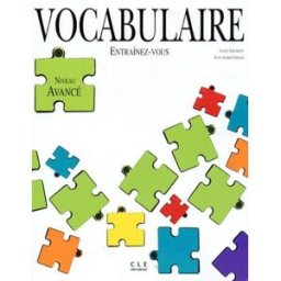Vocabulaire : niveau avancé Jean-Marie Cridlig, Jacky Girardet, Colette Gibbe CLE international