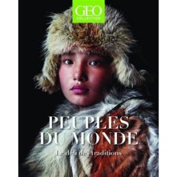Géo collection. Peuples du monde : le défi des traditions collectif Editions Prisma, Géo