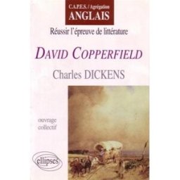 David Copperfield, de Charles Dickens : réussir l'épreuve de littérature naugrette, jean-pierre Ellipses