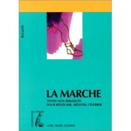 La marche : textes non bibliques pour réfléchir, méditer, célébrer pierre, frère j. Ed. de l'Atelier