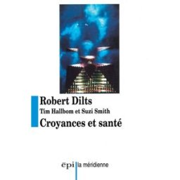 Croyances et santé Robert Dilts, Tim Hallbom, Suzi Smith Desclée De Brouwer, La Méridienne