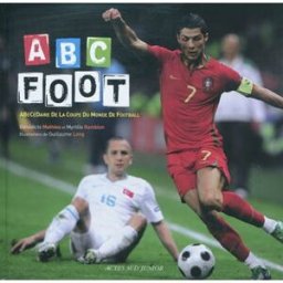 Abc foot : abécédaire de la Coupe du monde de football Bénédicte Mathieu, Myrtille Rambion Actes Sud junior