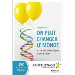 On peut changer le monde en vendant des crêpes et des ballons Serge Braun Eyrolles