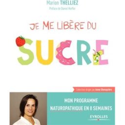 Je me libère du sucre : mon programme naturopathique en 8 semaines Marion Thelliez Eyrolles