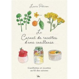 Le carnet de recettes d'une cueilleuse : cueillettes et recettes au fil des saisons Laura Leaf la Plage