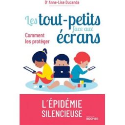 Les tout-petits face aux écrans : comment les protéger Anne-Lise Ducanda Rocher