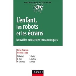 L'enfant, les robots et les écrans : nouvelles médiations thérapeutiques serge tisseron, frédéric tordo, frédéric tordo, serge tisseron Dunod