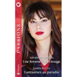 Une femme à son image. Fantasmes au paradis Katherine Garbera, Karen Booth Harlequin