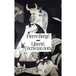 Liberté, j'écris ton nom Pierre Bergé Grasset