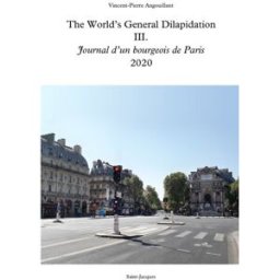 The World’s General Dilapidation III.: Journal d’un bourgeois de Paris 2020 Angouillant, Vincent-Pierre Independently published