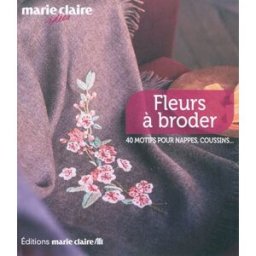 Fleurs à broder : 40 motifs pour nappes, coussins... collectif Editions Marie-Claire