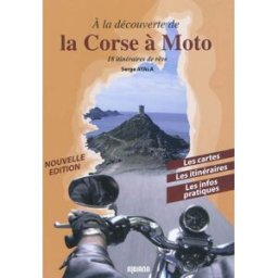 A la découverte de la Corse à moto : 18 itinéraires de rêve Serge Ayala Albiana