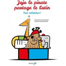 Jojo le pirate partage le butin : tous solidaires ! Charlotte Dugrand, Bruno Bartkowiak Libertalia