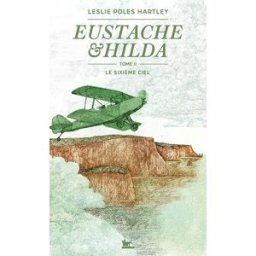 Eustache & Hilda. Vol. 2. Le sixième ciel Leslie Poles Hartley La Table ronde