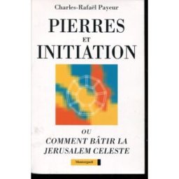 Pierres et initiation : les 12 pierres de la Jérusalem céleste Charles-Rafaël Payeur Montorgueil