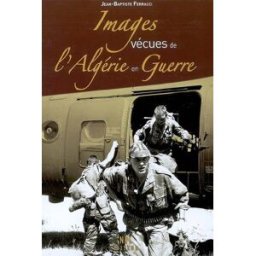 Images vécues de l'Algérie en guerre Jean-Baptiste Ferracci Nouvelles Presses du Languedoc