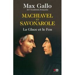 Machiavel et Savonarole : la glace et le feu Max Gallo XO