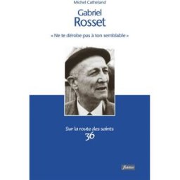 Gabriel Rosset (1904-1974) : ne te dérobe pas à ton semblable Michel Catheland Fidélité