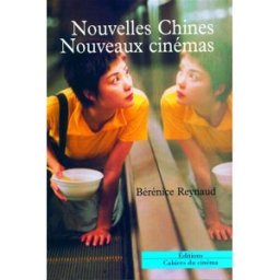 Nouvelles Chines, nouveaux cinémas : changement et multiplicité Bérénice Reynaud Cahiers du cinéma