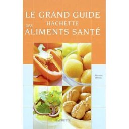 Le grand guide Hachette des aliments santé Amanda Ursell Hachette Pratique